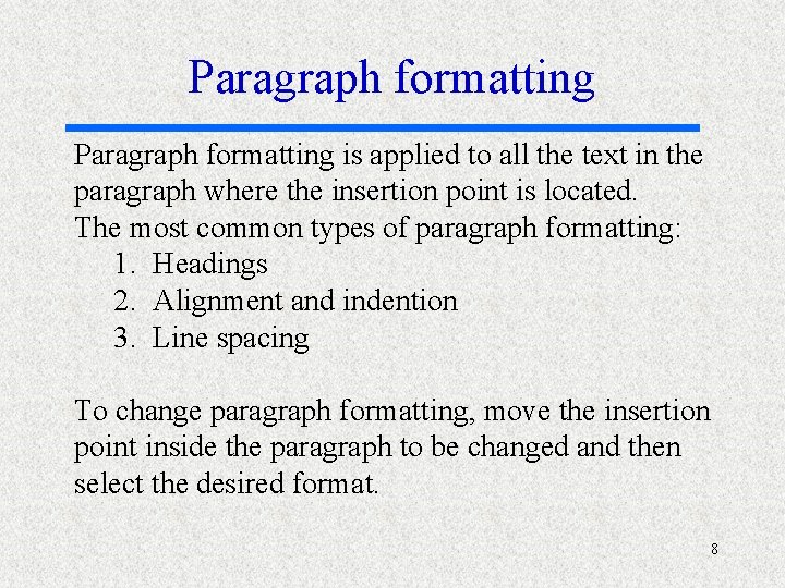 Paragraph formatting is applied to all the text in the paragraph where the insertion