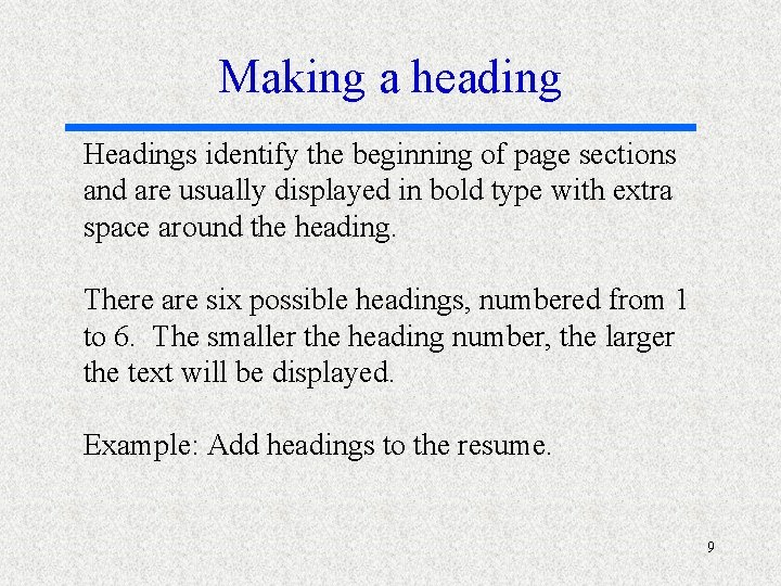 Making a heading Headings identify the beginning of page sections and are usually displayed