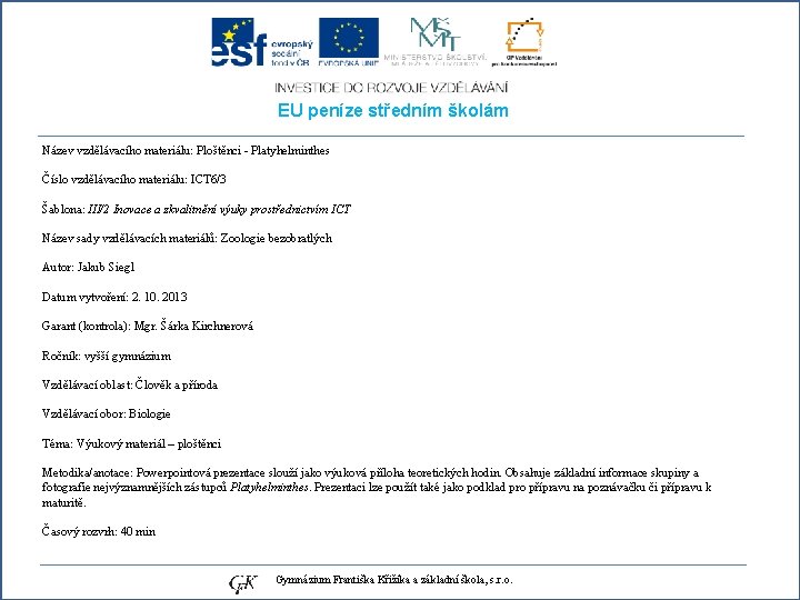EU peníze středním školám Název vzdělávacího materiálu: Ploštěnci - Platyhelminthes Číslo vzdělávacího materiálu: ICT