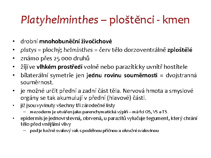 Platyhelminthes – ploštěnci - kmen drobní mnohobuněční živočichové platys = plochý; helminthes = červ