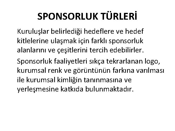 SPONSORLUK TÜRLERİ Kuruluşlar belirlediği hedeflere ve hedef kitlelerine ulaşmak için farklı sponsorluk alanlarını ve