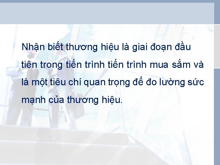 Nhận biết thương hiệu là giai đoạn đầu tiên trong tiến trình mua sắm