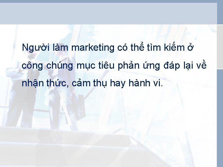 Người làm marketing có thể tìm kiếm ở công chúng mục tiêu phản ứng