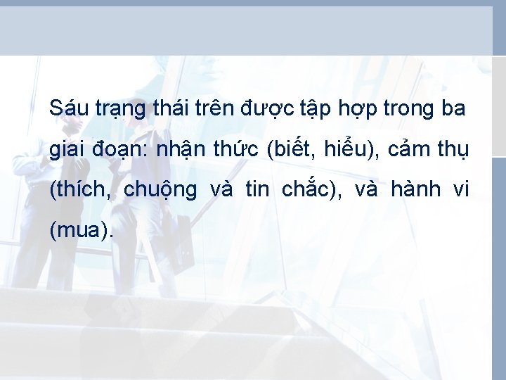 Sáu trạng thái trên được tập hợp trong ba giai đoạn: nhận thức (biết,