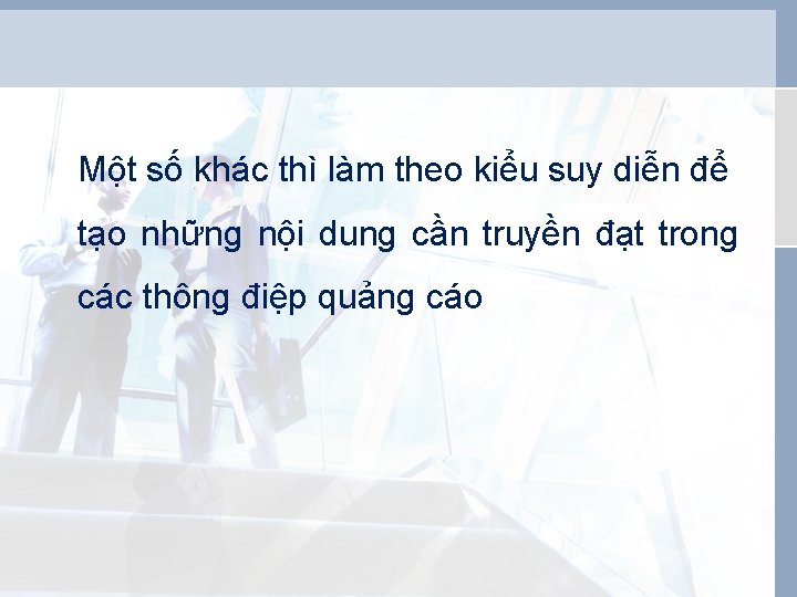 Một số khác thì làm theo kiểu suy diễn để tạo những nội dung Một số khác thì làm theo kiểu suy diễn để tạo những nội dung