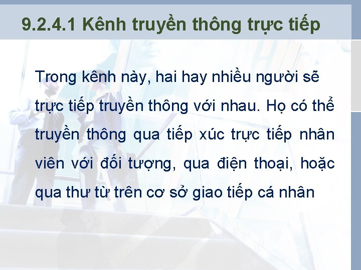 9. 2. 4. 1 Kênh truyền thông trực tiếp Trong kênh này, hai hay