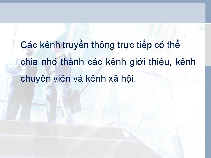 Các kênh truyền thông trực tiếp có thể chia nhỏ thành các kênh giới Các kênh truyền thông trực tiếp có thể chia nhỏ thành các kênh giới