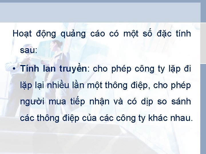 Hoạt động quảng cáo có một số đặc tính sau: • Tính lan truyền: