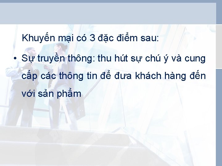 Khuyến mại có 3 đặc điểm sau: • Sự truyền thông: thu hút sự