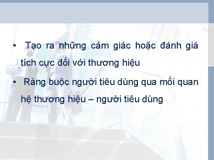  • Tạo ra những cảm giác hoặc đánh giá tích cực đối với