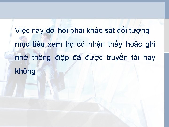 Việc này đòi hỏi phải khảo sát đối tượng mục tiêu xem họ có