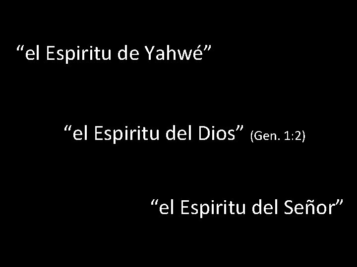 “el Espiritu de Yahwé” “el Espiritu del Dios” (Gen. 1: 2) “el Espiritu del