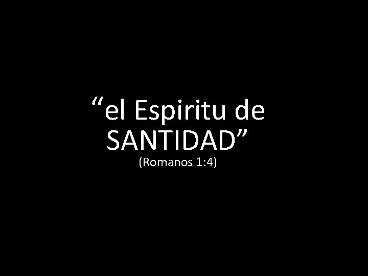 “el Espiritu de SANTIDAD” (Romanos 1: 4) 