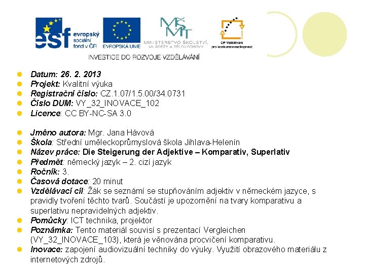 l l l Datum: 26. 2. 2013 Projekt: Kvalitní výuka Registrační číslo: CZ. 1.