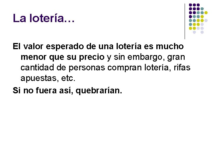 La lotería… El valor esperado de una lotería es mucho menor que su precio