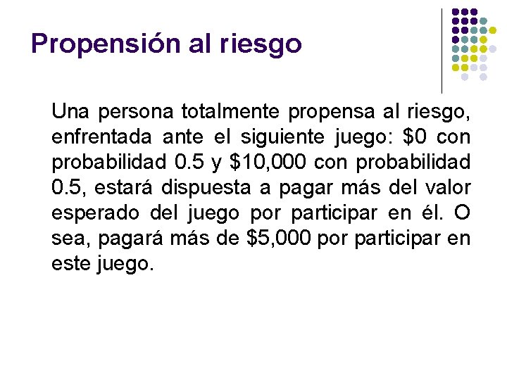 Propensión al riesgo Una persona totalmente propensa al riesgo, enfrentada ante el siguiente juego: