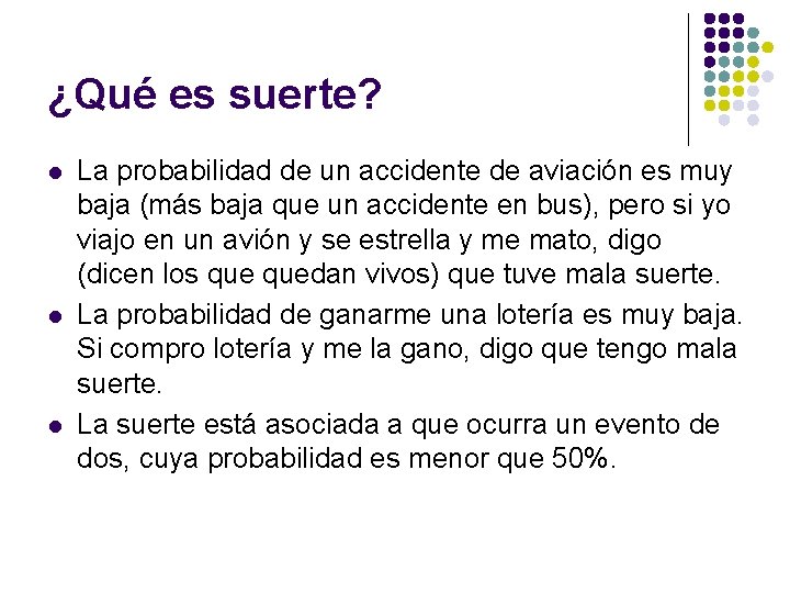 ¿Qué es suerte? l l l La probabilidad de un accidente de aviación es