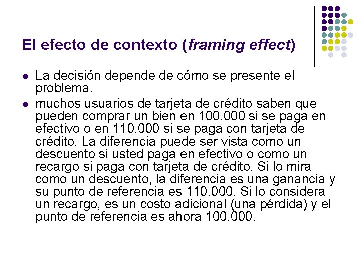 El efecto de contexto (framing effect) l l La decisión depende de cómo se