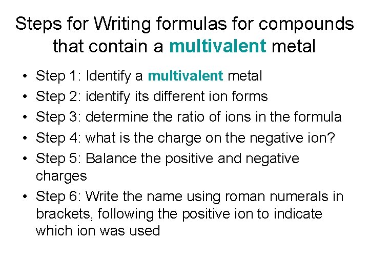 Steps for Writing formulas for compounds that contain a multivalent metal • • •