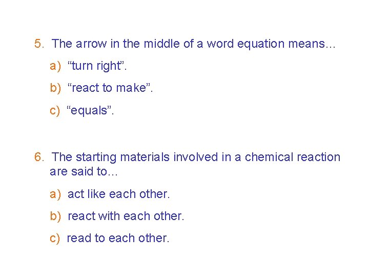 7 F Chemical change – Test your reactions! 5. The arrow in the middle