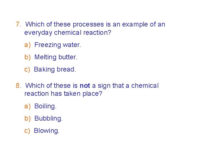 7 F Chemical change – Test your reactions! 7. Which of these processes is
