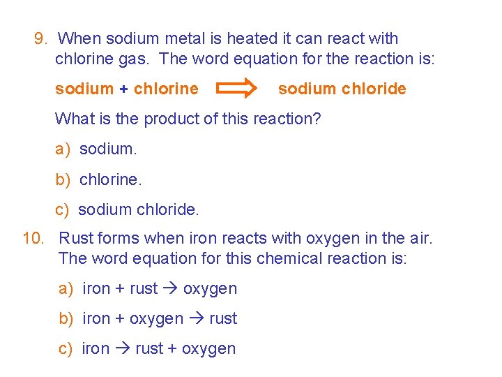 7 F Chemical change – Test your reactions! 9. When sodium metal is heated