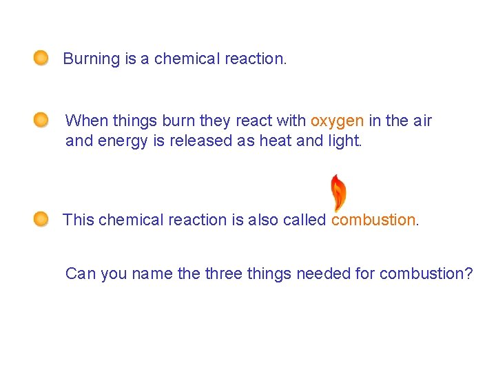 7 F Reactions with oxygen – What is burning? Burning is a chemical reaction.