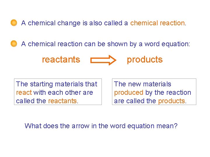 7 F Chemical change – What is a chemical reaction? A chemical change is