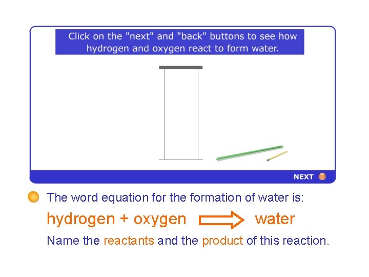7 F Chemical change – Formation of water The word equation for the formation
