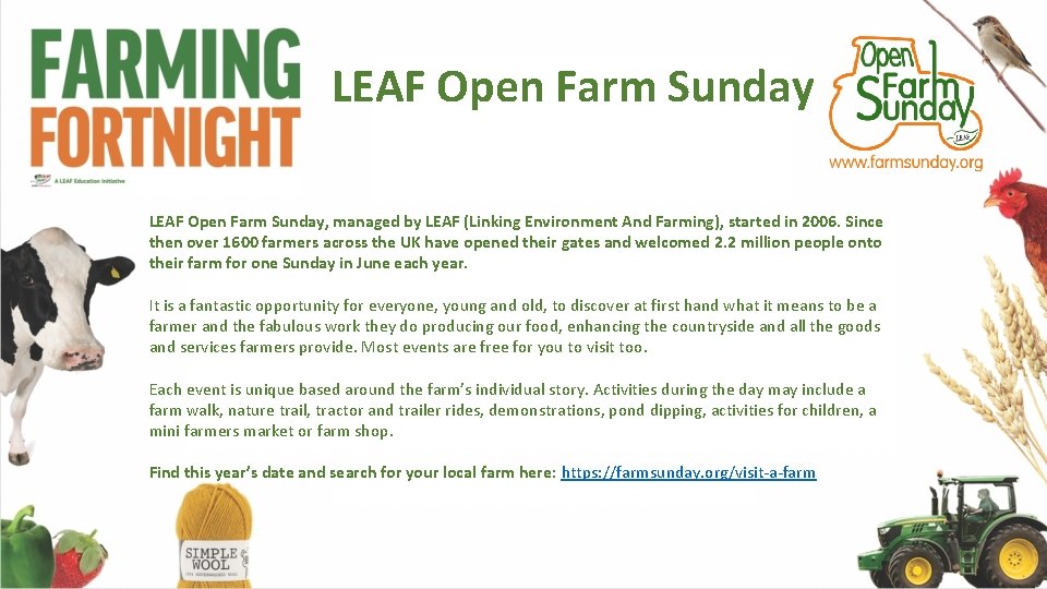 LEAF Open Farm Sunday, managed by LEAF (Linking Environment And Farming), started in 2006.