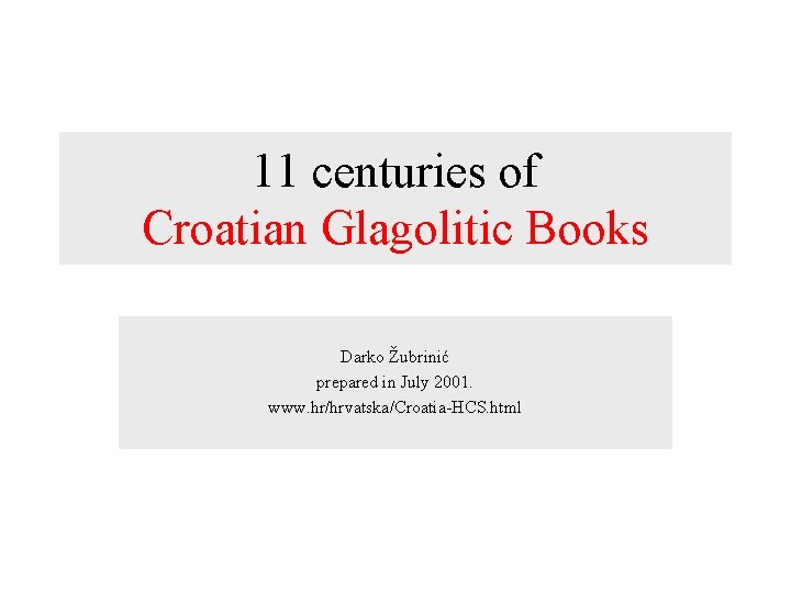 11 centuries of Croatian Glagolitic Books Darko Žubrinić prepared in July 2001. www. hr/hrvatska/Croatia-HCS.