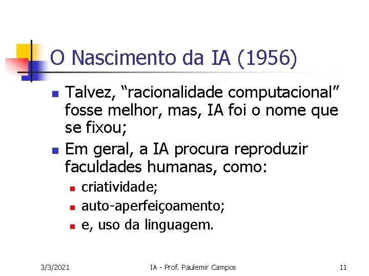 O Nascimento da IA (1956) n n Talvez, “racionalidade computacional” fosse melhor, mas, IA