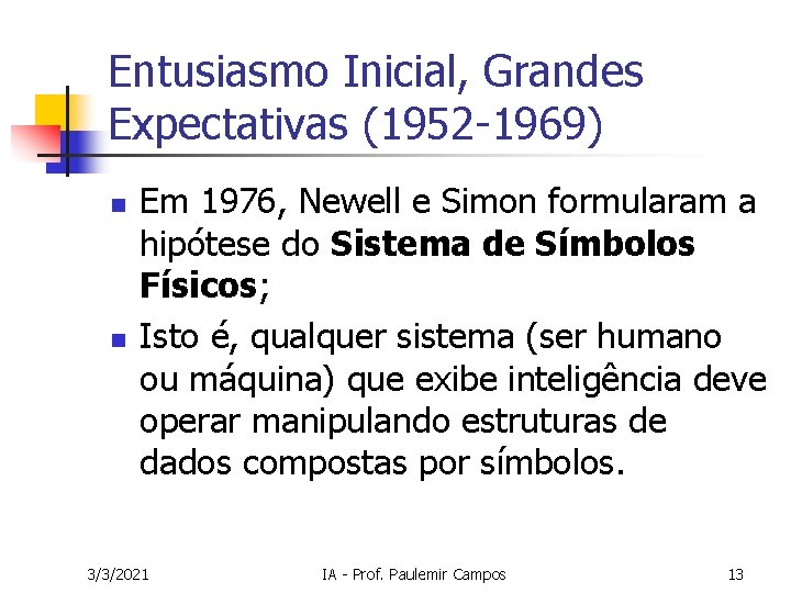 Entusiasmo Inicial, Grandes Expectativas (1952 -1969) n n Em 1976, Newell e Simon formularam