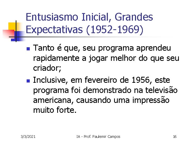 Entusiasmo Inicial, Grandes Expectativas (1952 -1969) n n Tanto é que, seu programa aprendeu