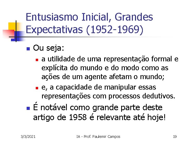 Entusiasmo Inicial, Grandes Expectativas (1952 -1969) n Ou seja: n n n a utilidade