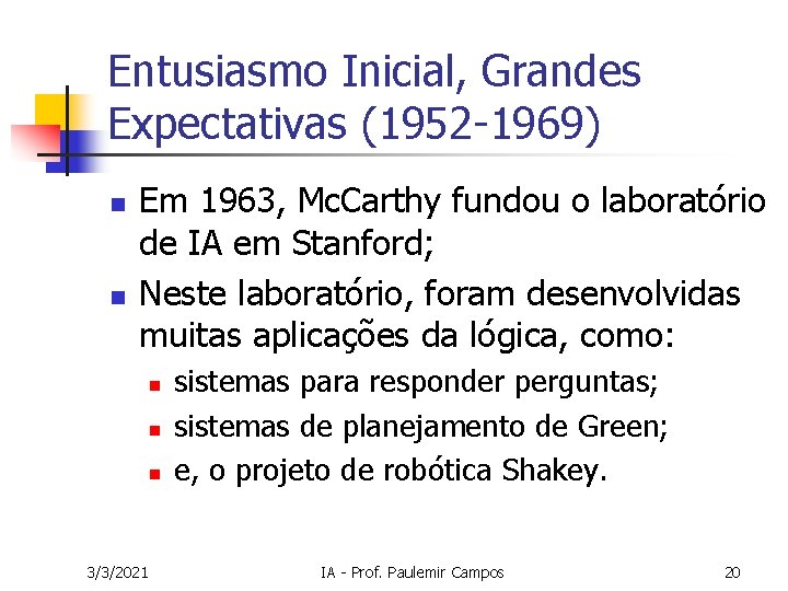 Entusiasmo Inicial, Grandes Expectativas (1952 -1969) n n Em 1963, Mc. Carthy fundou o