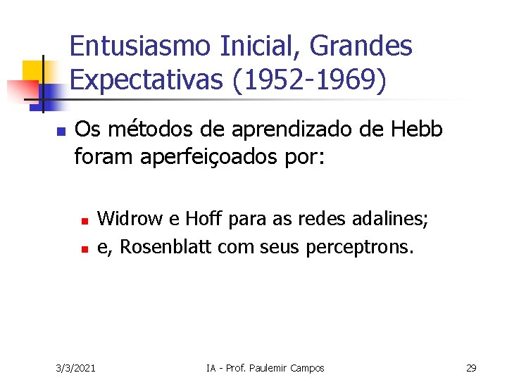 Entusiasmo Inicial, Grandes Expectativas (1952 -1969) n Os métodos de aprendizado de Hebb foram