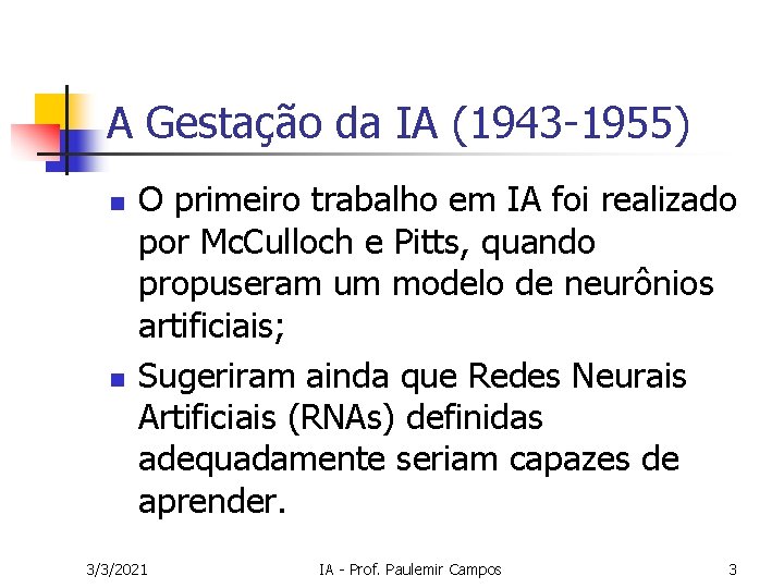A Gestação da IA (1943 -1955) n n O primeiro trabalho em IA foi