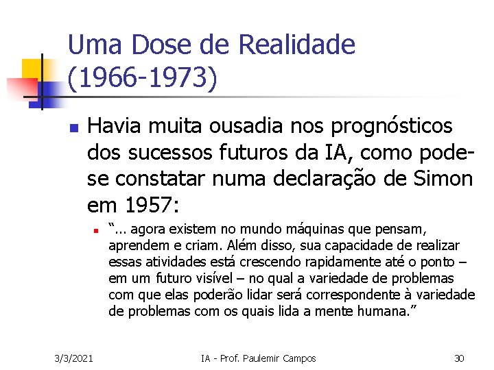 Uma Dose de Realidade (1966 -1973) n Havia muita ousadia nos prognósticos dos sucessos