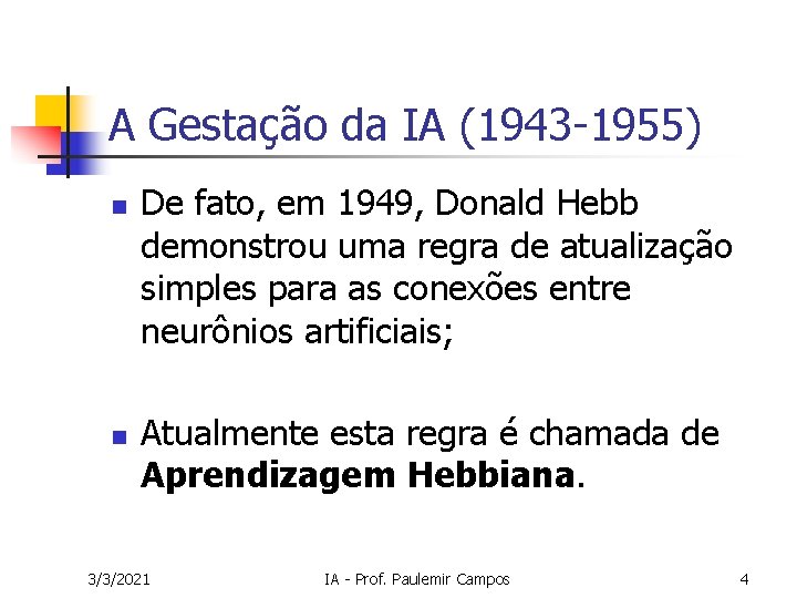 A Gestação da IA (1943 -1955) n n De fato, em 1949, Donald Hebb