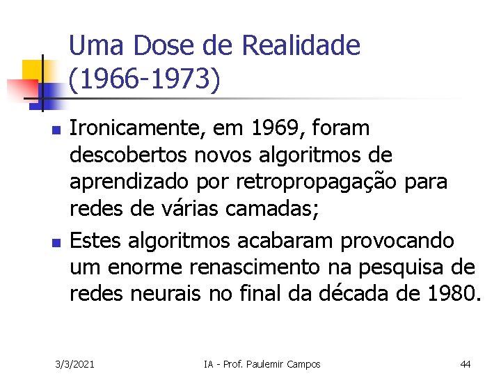 Uma Dose de Realidade (1966 -1973) n n Ironicamente, em 1969, foram descobertos novos