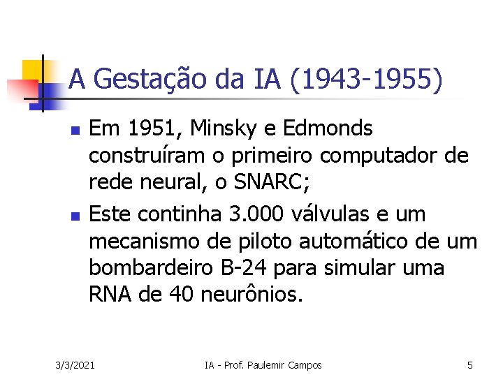 A Gestação da IA (1943 -1955) n n Em 1951, Minsky e Edmonds construíram