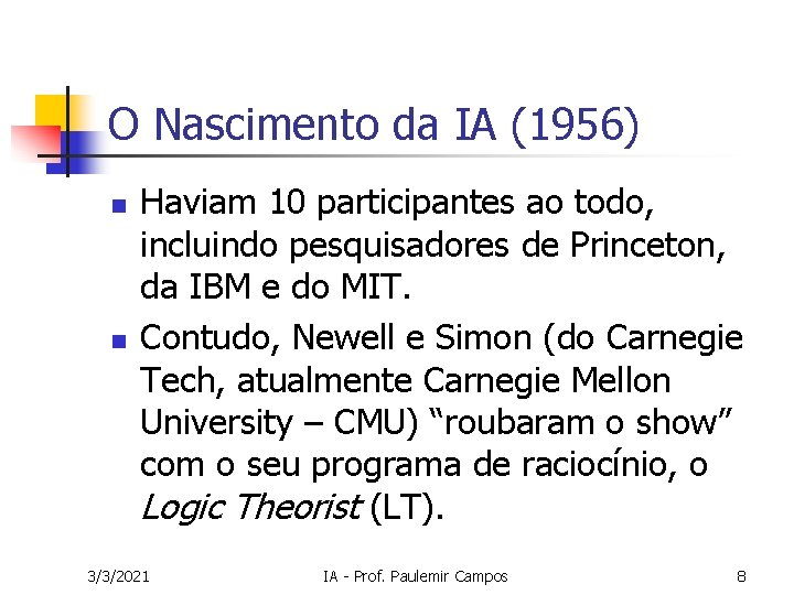 O Nascimento da IA (1956) n n Haviam 10 participantes ao todo, incluindo pesquisadores