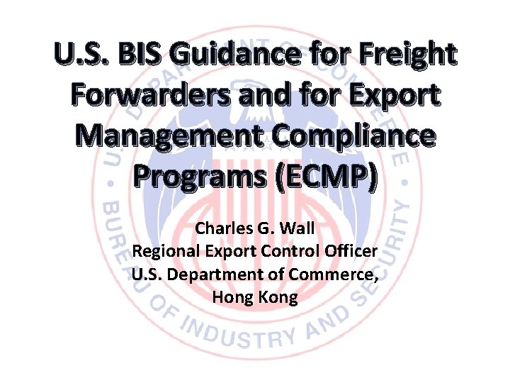 U. S. BIS Guidance for Freight Forwarders and for Export Management Compliance Programs (ECMP)