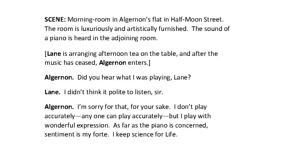 SCENE: Morning-room in Algernon’s flat in Half-Moon Street. The room is luxuriously and artistically