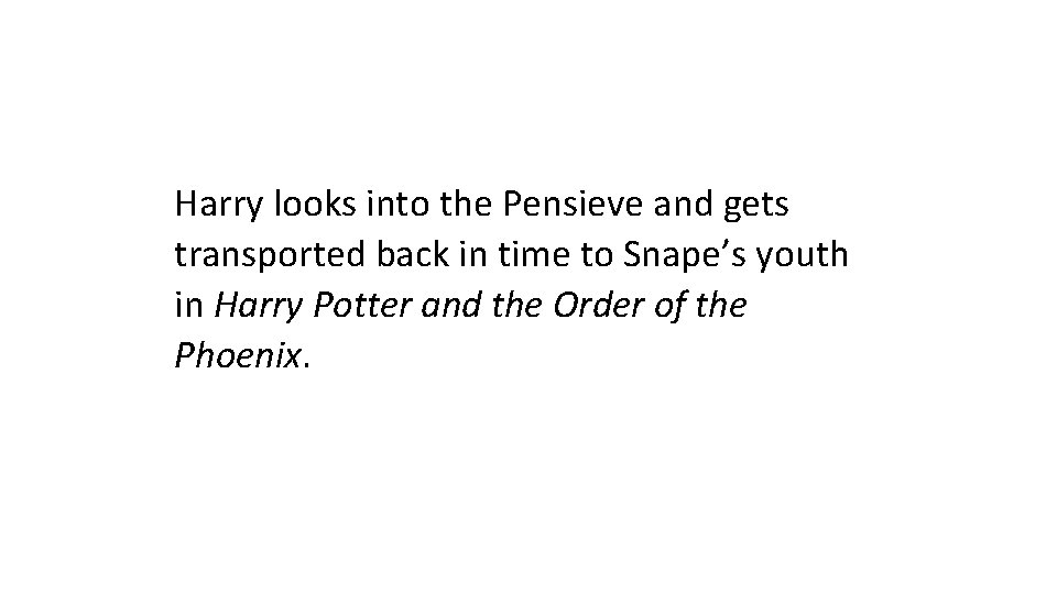Harry looks into the Pensieve and gets transported back in time to Snape’s youth