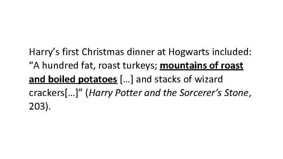 Harry’s first Christmas dinner at Hogwarts included: “A hundred fat, roast turkeys; mountains of