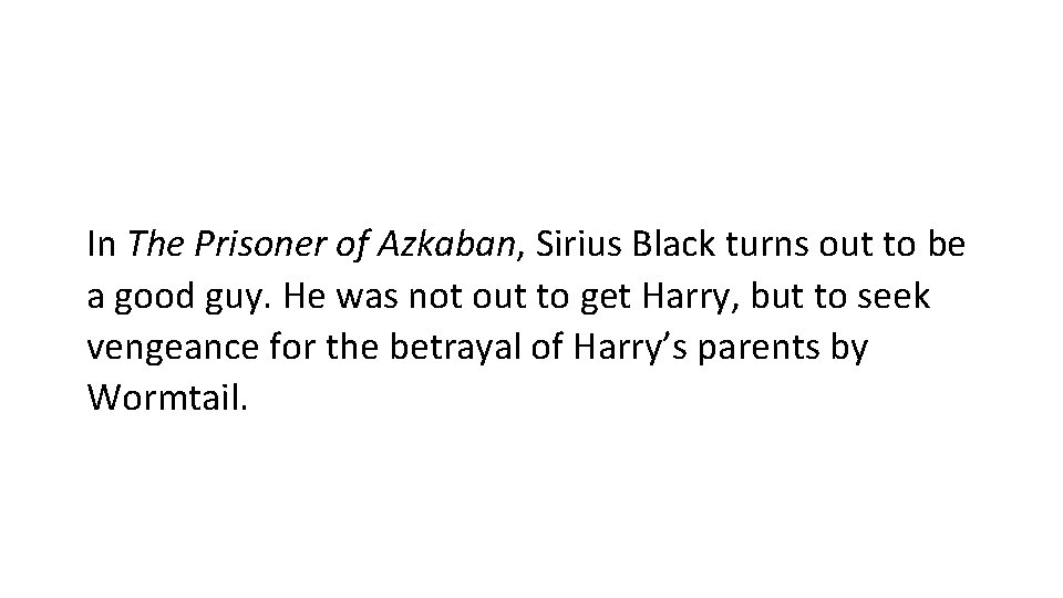 In The Prisoner of Azkaban, Sirius Black turns out to be a good guy.