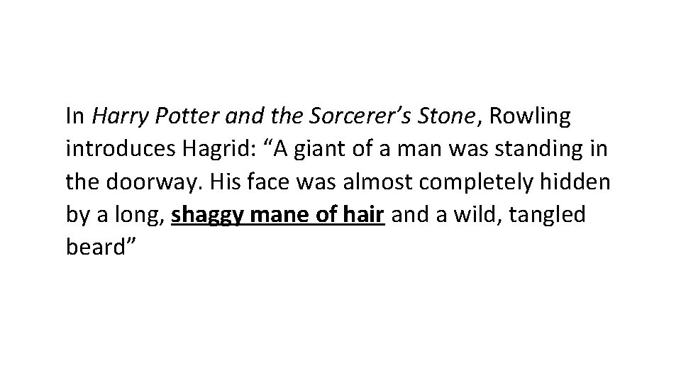 In Harry Potter and the Sorcerer’s Stone, Rowling introduces Hagrid: “A giant of a