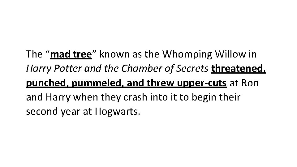 The “mad tree” known as the Whomping Willow in Harry Potter and the Chamber